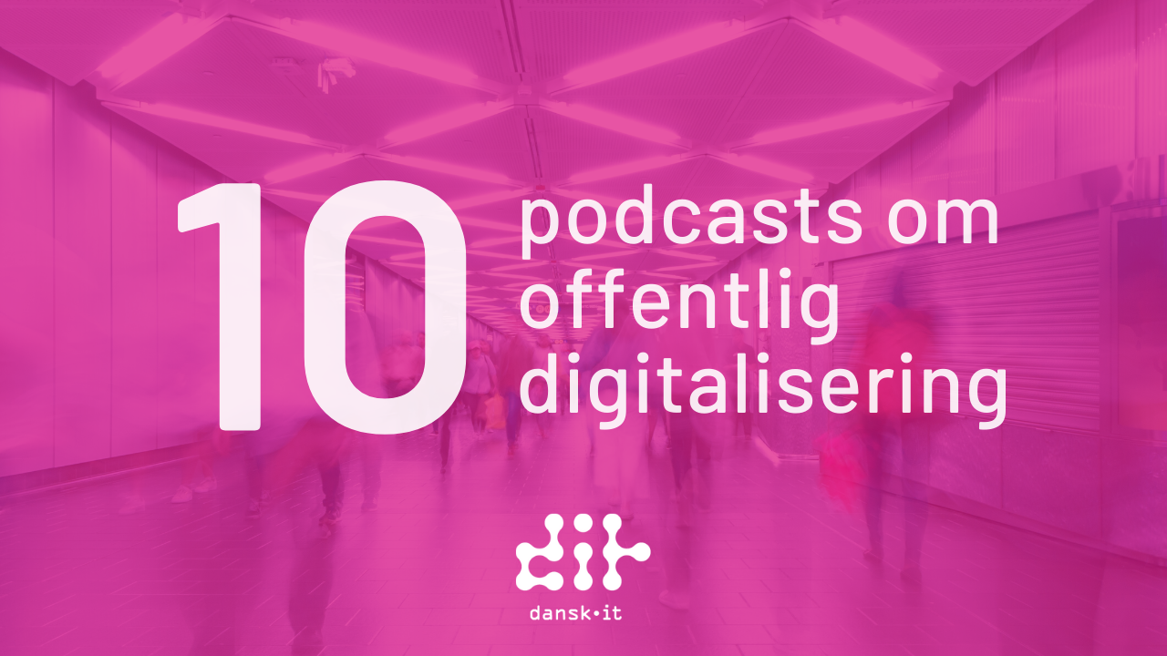 10 Podcasts Til Dig Der Arbejder Med Offentlig Digitalisering